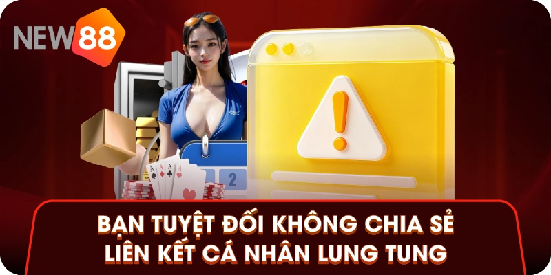 Bạn tuyệt đối không chia sẻ liên kết cá nhân lung tung Bạn tuyệt đối không chia sẻ liên kết cá nhân lung tung