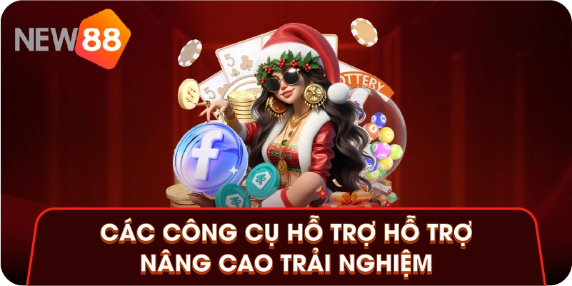 Các công cụ hỗ trợ hỗ trợ nâng cao trải nghiệm Các công cụ hỗ trợ hỗ trợ nâng cao trải nghiệm