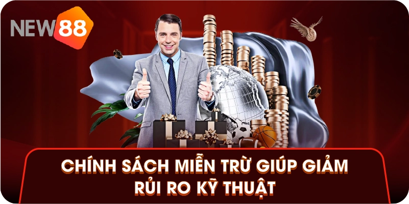 Chính sách miễn trừ giúp giảm rủi ro kỹ thuật Chính sách miễn trừ giúp giảm rủi ro kỹ thuật