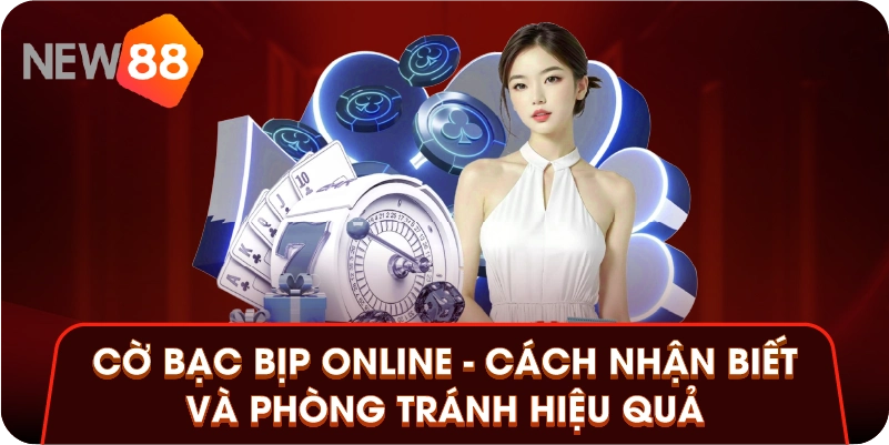 Cờ Bạc Bịp Online - Cách Nhận Biết Và Phòng Tránh Hiệu Quả