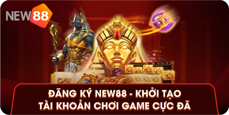 Đăng Ký New88 - Khởi Tạo Tài Khoản Chơi Game Cực Đã