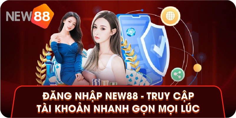 Đăng Nhập New88 - Truy Cập Tài Khoản Nhanh Gọn Mọi Lúc