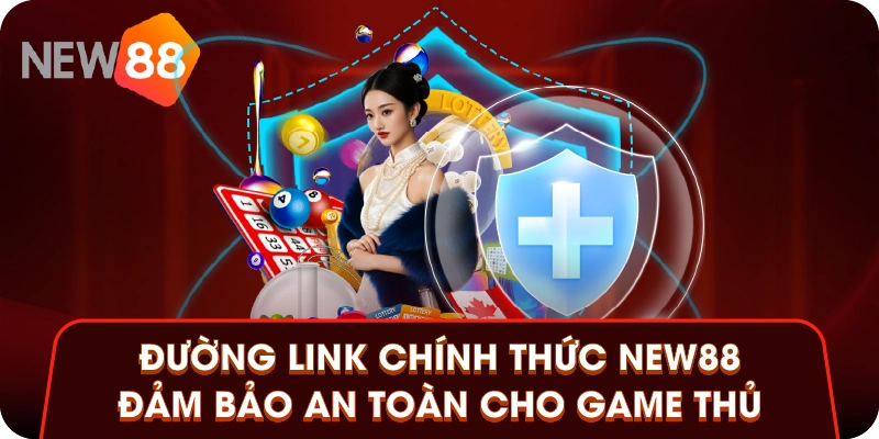 Đường link chính thức New88 đảm bảo an toàn cho game thủ Đường link chính thức New88 đảm bảo an toàn cho game thủ