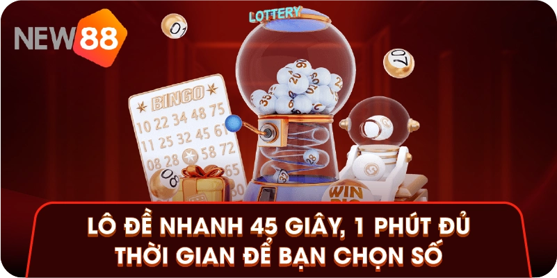 Lô đề nhanh 45 giây, 1 phút đủ thời gian để bạn chọn số Lô đề nhanh 45 giây, 1 phút đủ thời gian để bạn chọn số