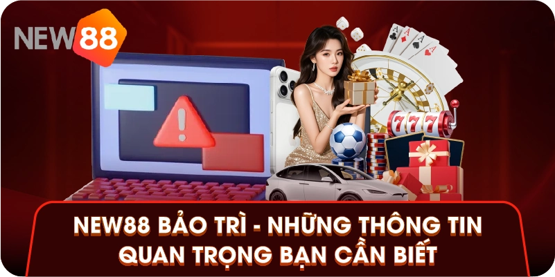 New88 Bảo Trì - Những Thông Tin Quan Trọng Bạn Cần Biết