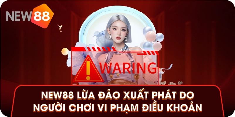New88 lừa đảo xuất phát do người chơi vi phạm điều khoản New88 lừa đảo xuất phát do người chơi vi phạm điều khoản
