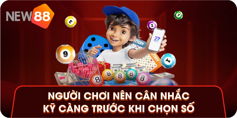 Người chơi nên cân nhắc kỹ càng trước khi chọn số Người chơi nên cân nhắc kỹ càng trước khi chọn số