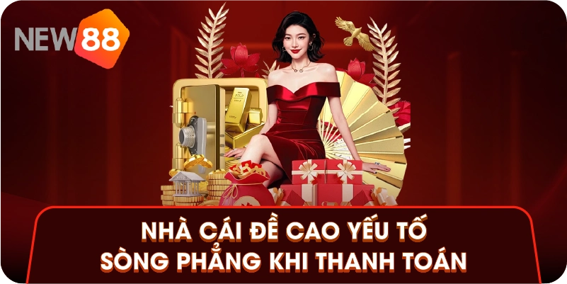 Nhà cái đề cao yếu tố sòng phẳng khi thanh toán Nhà cái đề cao yếu tố sòng phẳng khi thanh toán