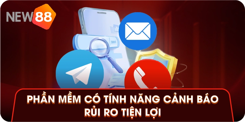 Phần mềm có tính năng cảnh báo rủi ro tiện lợi Phần mềm có tính năng cảnh báo rủi ro tiện lợi