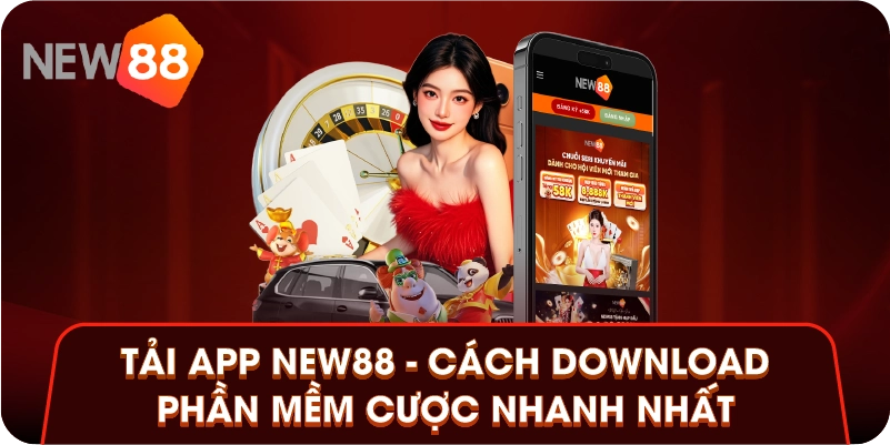 Tải App New88 - Cách Download Phần Mềm Cược Nhanh Nhất