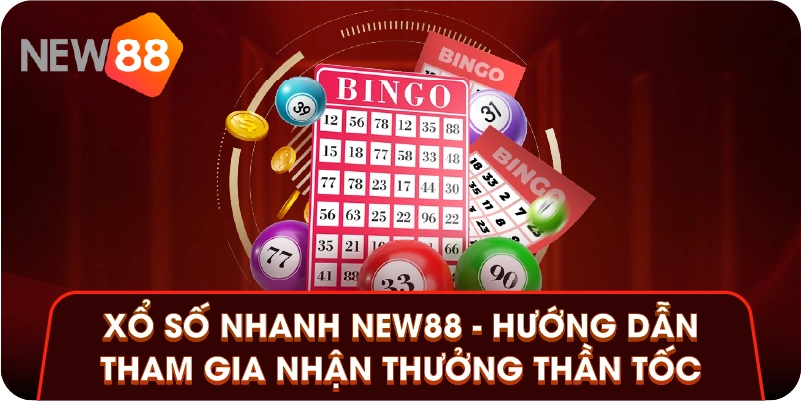 Xổ Số Nhanh New88 - Hướng Dẫn Tham Gia Nhận Thưởng Thần Tốc